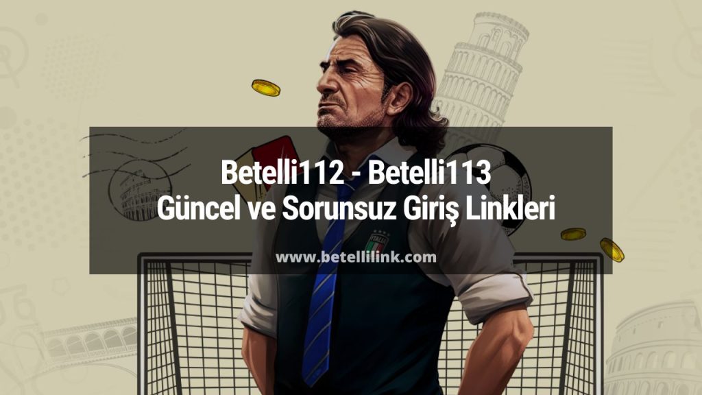 Betelli112 - Betelli113 Güncel ve Sorunsuz Giriş Linkleri