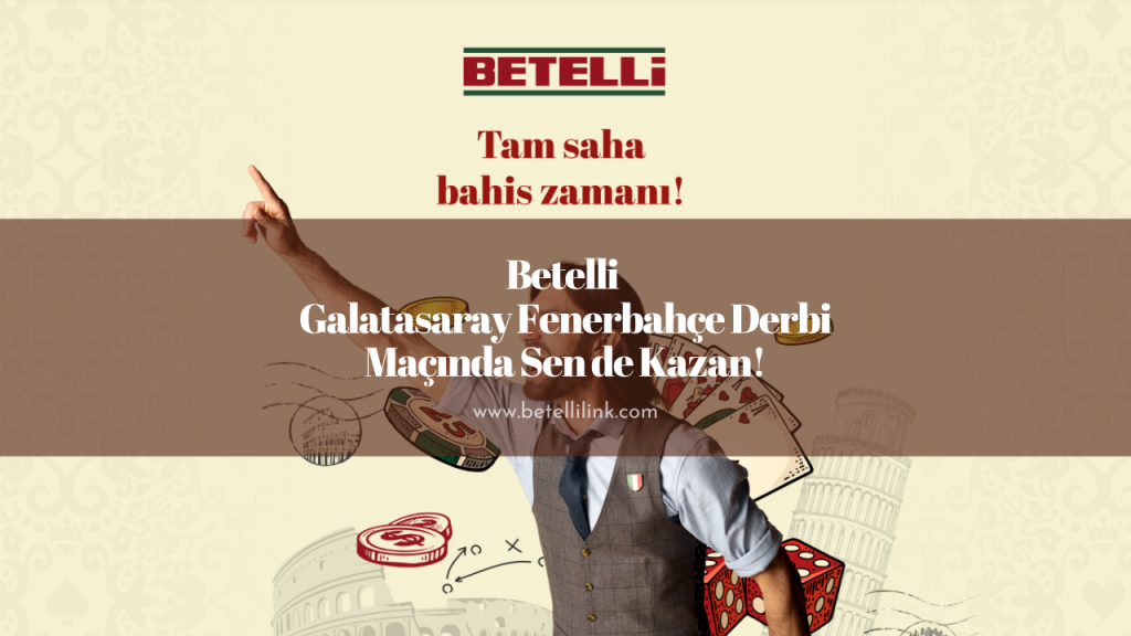Betelli Galatasaray Fenerbahçe Derbi Maçında Sen de Kazan!